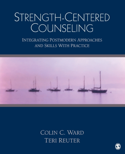 Strength-Centered Counseling : Integrating Postmodern Approaches and Skills With Practice, Paperback / softback Book