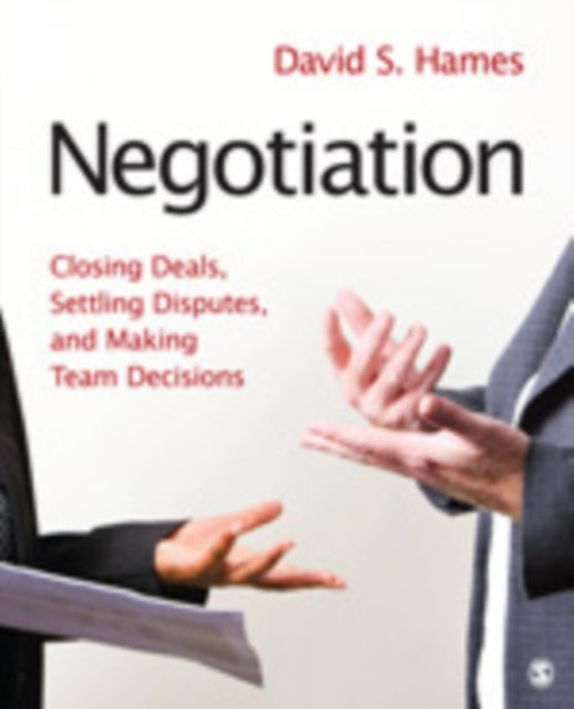 Negotiation : Closing Deals, Settling Disputes, and Making Team Decisions, Paperback / softback Book