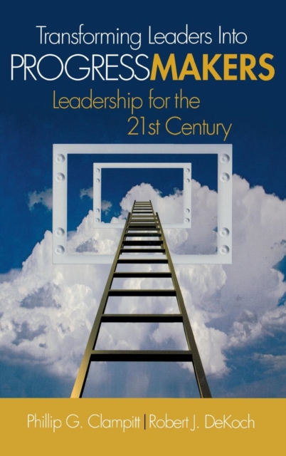 Transforming Leaders Into Progress Makers : Leadership for the 21st Century, Hardback Book