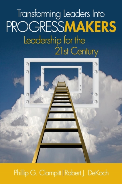 Transforming Leaders Into Progress Makers : Leadership for the 21st Century, Paperback / softback Book