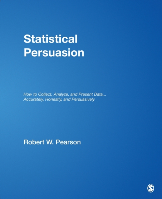 Statistical Persuasion : How to Collect, Analyze, and Present Data...Accurately, Honestly, and Persuasively, Paperback / softback Book
