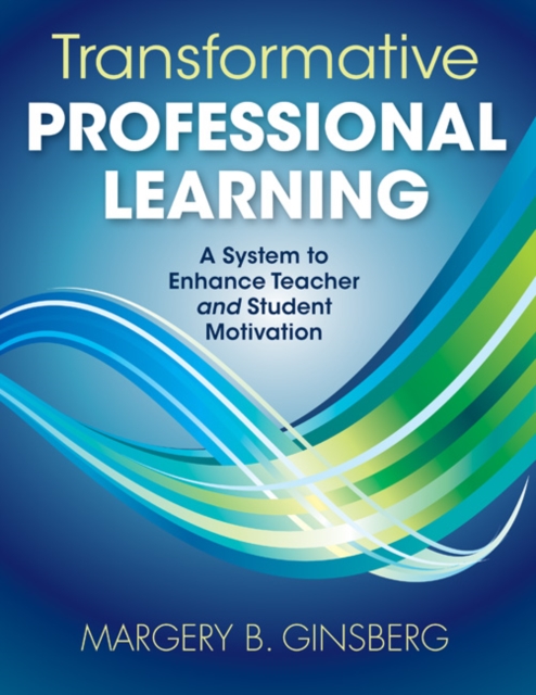 Transformative Professional Learning : A System to Enhance Teacher and Student Motivation, Paperback / softback Book