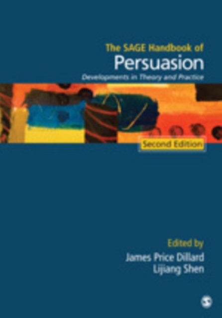 The SAGE Handbook of Persuasion : Developments in Theory and Practice, Hardback Book