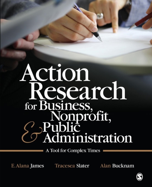 Action Research for Business, Nonprofit, and Public Administration : A Tool for Complex Times, Paperback / softback Book