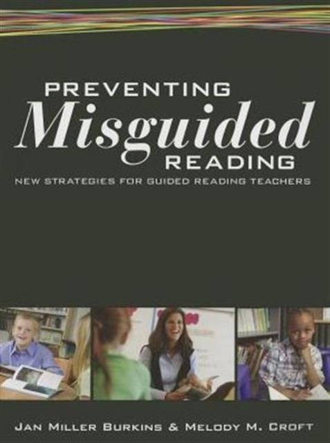 Preventing Misguided Reading : New Strategies for Guided Reading Teachers, Paperback / softback Book