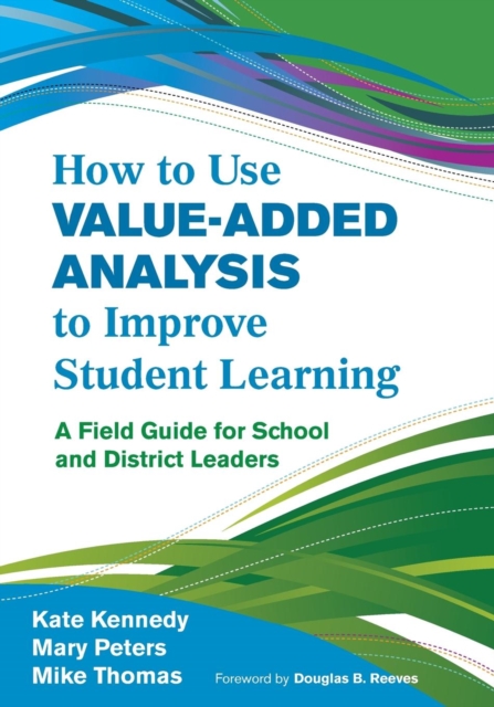 How to Use Value-Added Analysis to Improve Student Learning : A Field Guide for School and District Leaders, Paperback / softback Book