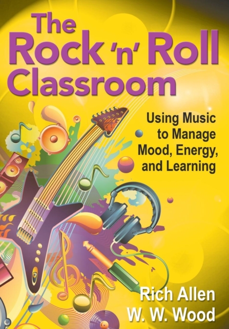 The Rock 'n' Roll Classroom : Using Music to Manage Mood, Energy, and Learning, Paperback / softback Book
