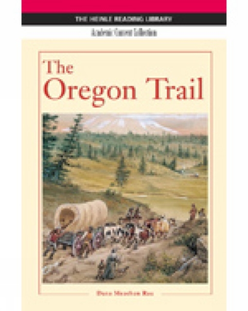 The The Oregon Trail : The Oregon Trail: Heinle Reading Library, Academic Content Collection Academic Content Collection, Paperback / softback Book