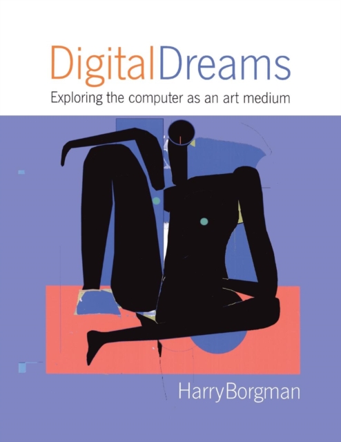 Digital Dreams : Exploring the Computer as an Art Medium, Paperback / softback Book