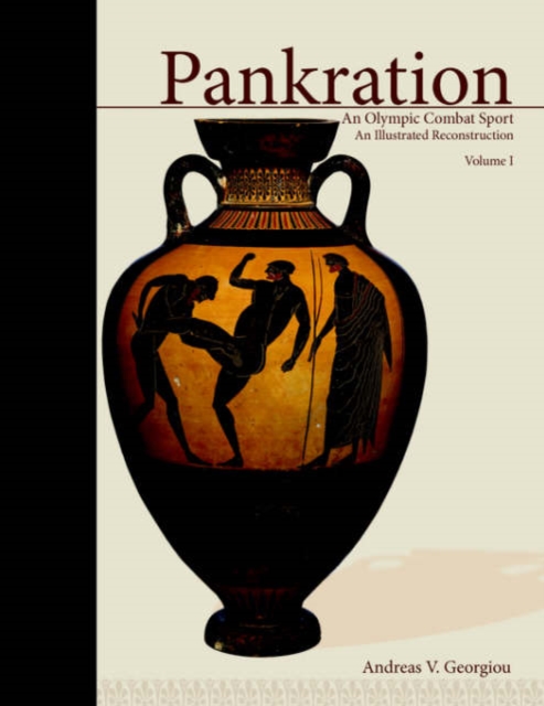 Pankration - An Olympic Combat Sport, Volume I : An Illustrated Reconstruction, Paperback / softback Book