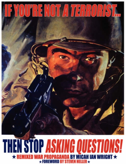 If You're Not a Terrorist... Then Stop Asking Questions : Remixed War Propaganda, Paperback / softback Book