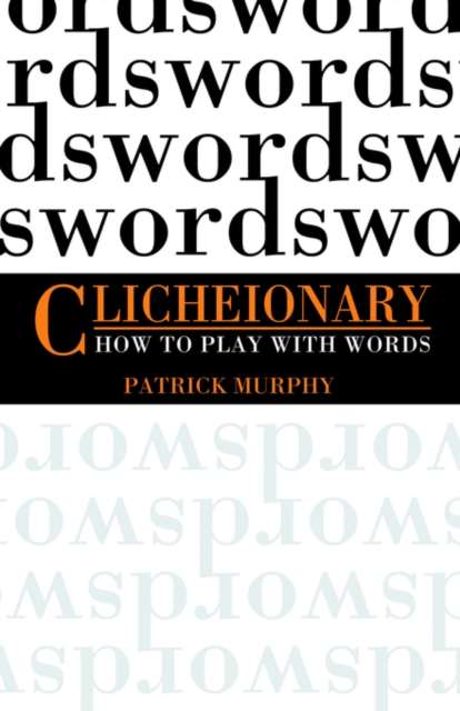 Clicheionary : How to Play with Words, Paperback / softback Book