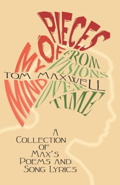 Pieces of My Mind, from Visions Over Time : A Collection of Max's Poems and Song Lyrics, Paperback / softback Book