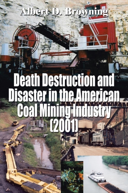 Death Destruction and Disaster in the American Coal Mining Industry (2001), Paperback / softback Book