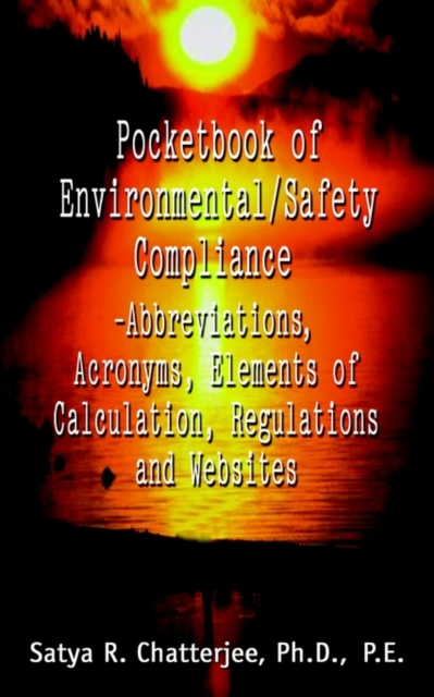 Pocketbook of Environmental/Safety Compliance-Abbreviation, Acronyms, Elements of Calculation, Regulations and Websites, Paperback / softback Book