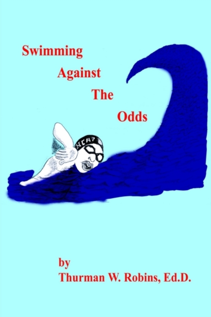 Swimming Against the Odds : Harris County Aquatic Program : 1st Ten Years, Paperback / softback Book