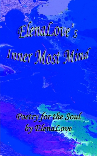 ElenaLove's Inner Most Mind : Poetry For The Soul, Paperback / softback Book