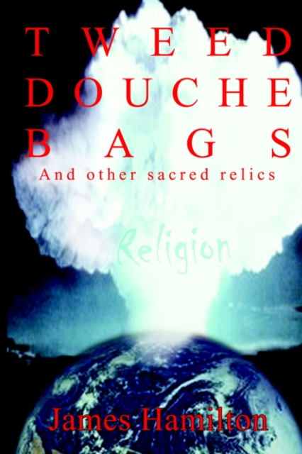 Tweed Douche Bag : And Other Sacred Relics, Paperback / softback Book