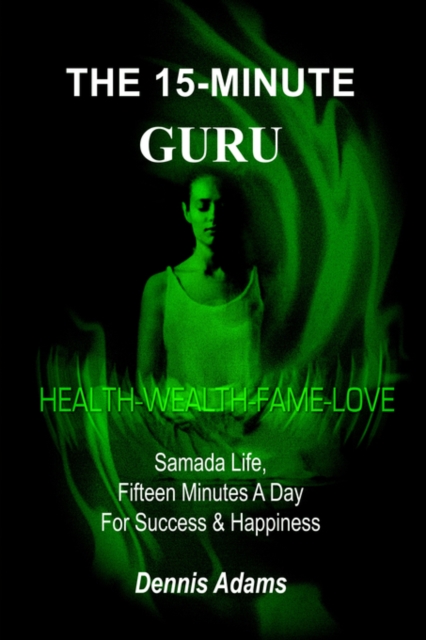 The 15-minute Guru : Samada Life, Fifteen Minutes a Day for Success & Happiness, Paperback / softback Book