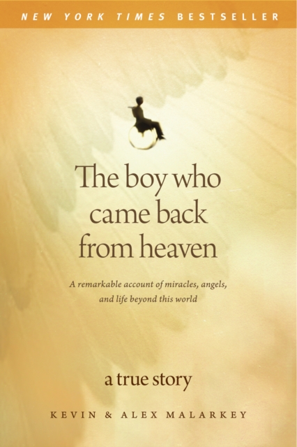 The Boy Who Came Back from Heaven : A Remarkable Account of Miracles, Angels, and Life Beyond This World, Paperback Book