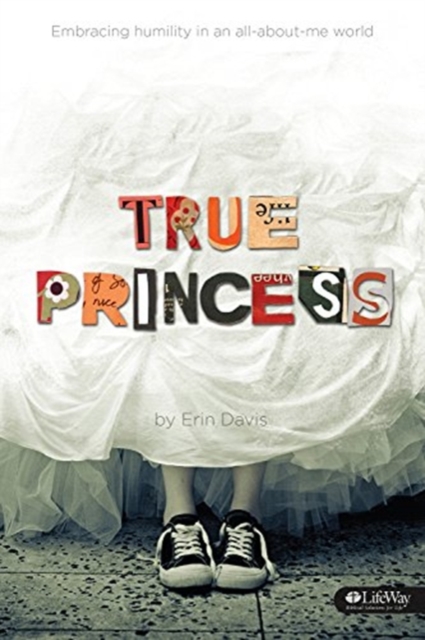 True Princess: Embracing Humility In an All-About-Me World, Paperback / softback Book