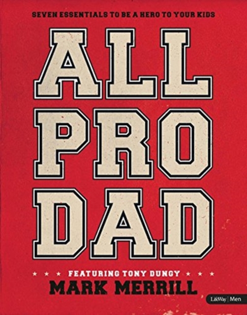 All Pro Dad: Seven Essentials to Be a Hero to Your Kids, Paperback / softback Book