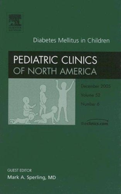 Diabetes Mellitus in Children : An Issue of Pediatric Clinics, Hardback Book