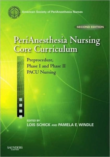 PeriAnesthesia Nursing Core Curriculum : Preprocedure, Phase I and Phase II PACU Nursing, Paperback Book