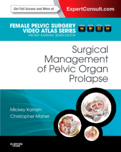 Surgical Management of Pelvic Organ Prolapse : Female Pelvic Surgery Video Atlas Series: Expert Consult: Online and Print, Hardback Book