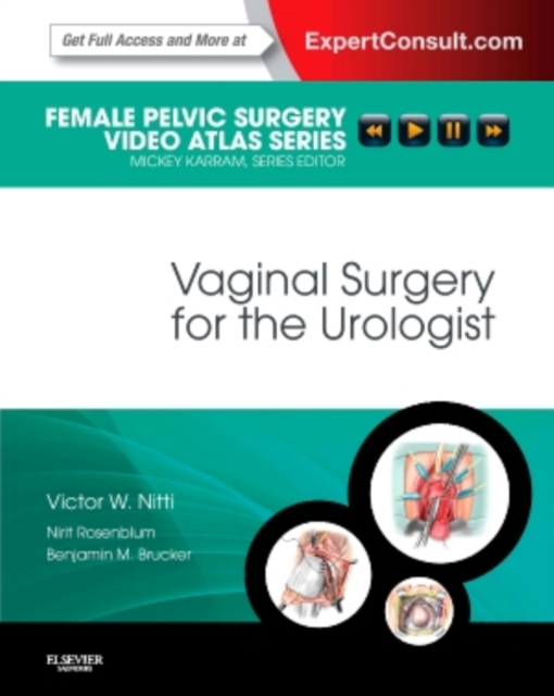 Vaginal Surgery for the Urologist : Female Pelvic Surgery Video Atlas Series: Expert Consult: Online and Print, Hardback Book