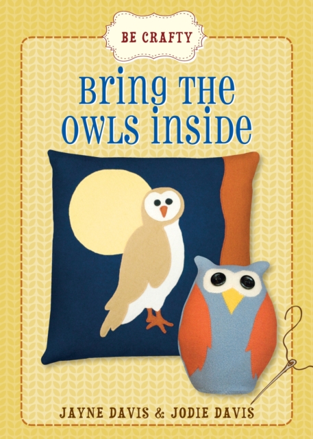 Be Crafty: Bring the Owls Inside, Paperback / softback Book