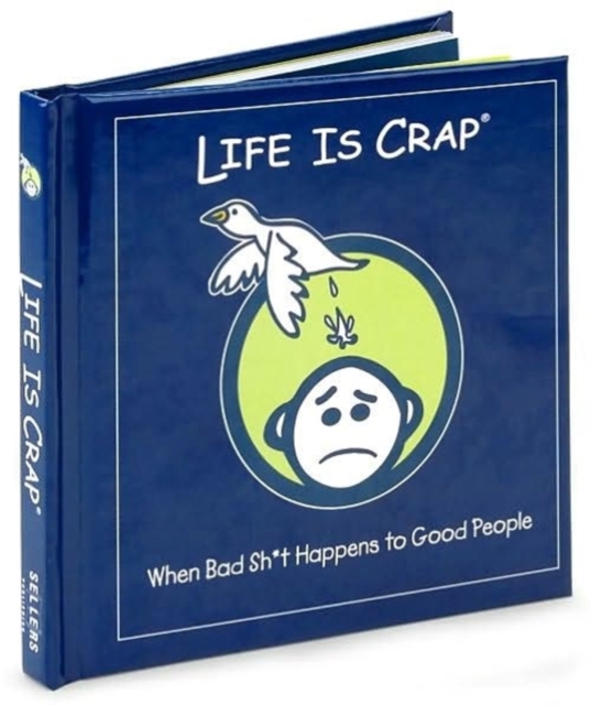 Life is Crap : When Bad Sh*t Happens to Good People, Hardback Book