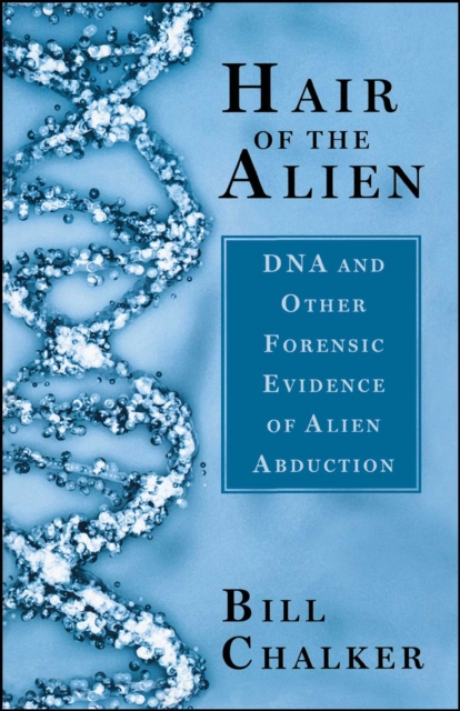 Hair of the Alien : DNA and Other Forensic Evidence of Alien Abductions, EPUB eBook
