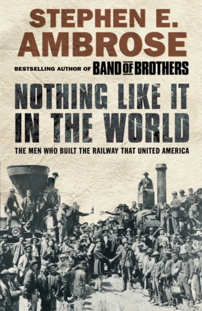 Nothing Like It in the World : The Men Who Built the Railway That United America, Paperback / softback Book