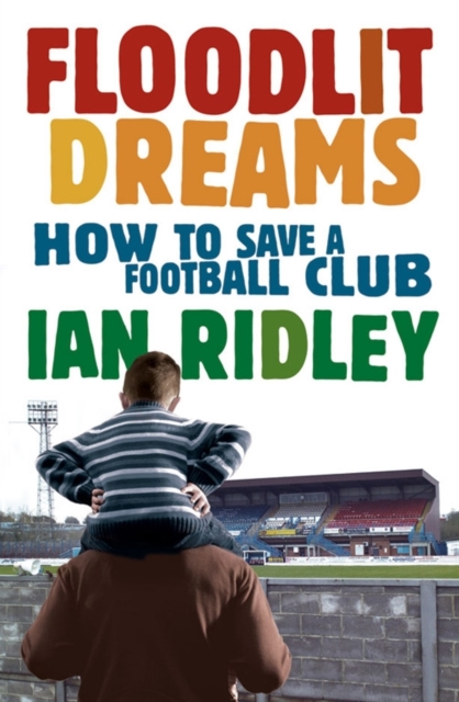 Floodlit Dreams : How to Save a Football Club, Paperback / softback Book
