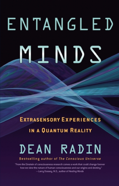 Entangled Minds : Extrasensory Experiences in a Quantum Reality, Paperback / softback Book