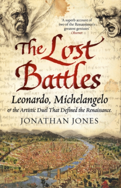 The Lost Battles : Leonardo, Michelangelo and the Artistic Duel that Defined the Renaissance, Paperback / softback Book