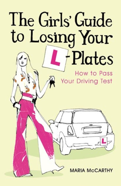 The Girls' Guide To Losing Your L-Plates : How to Pass Your Driving Test, Paperback / softback Book