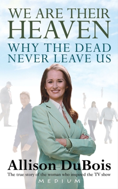 We Are Their Heaven : Why the Dead Never Leave Us, Paperback / softback Book