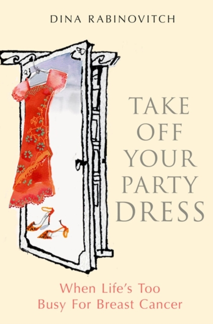 Take off Your Party Dress : When Life's Too Busy for Breast Cancer, Paperback / softback Book