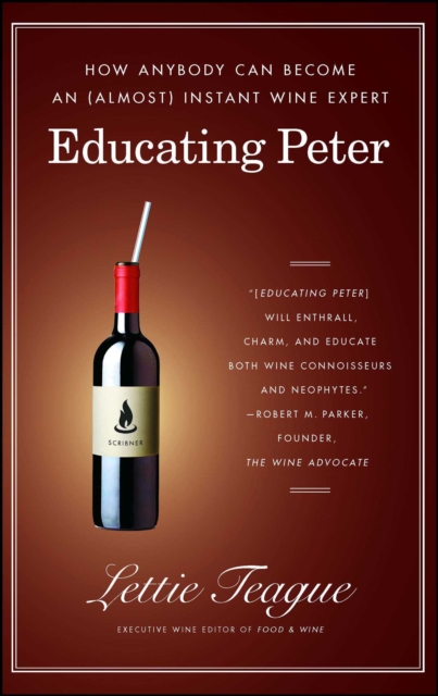 Educating Peter : How I Taught a Famous Movie Critic the Difference Between Cabernet and Merlot or How Anybody Can Become an (Almost) Instant Wine Expert, EPUB eBook