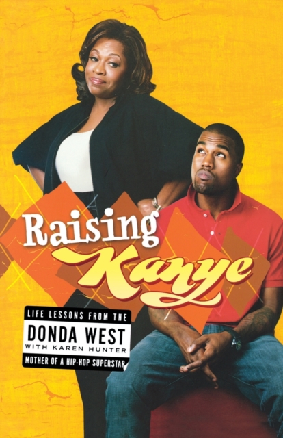 Raising Kanye : Life Lessons from the Mother of a Hip-Hop Superstar, Paperback / softback Book