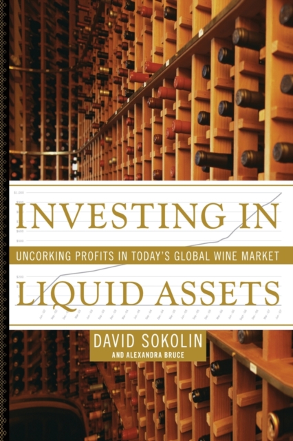 Investing in Liquid Assets : Uncorking Profits in Today's Global Wine Market, Paperback / softback Book