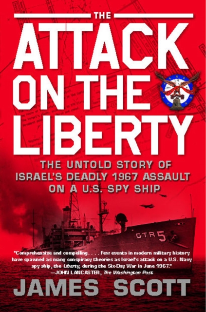 The Attack on the Liberty : The Untold Story of Israel's Deadly 1967 Assault on a U.S. Spy Ship, Paperback / softback Book