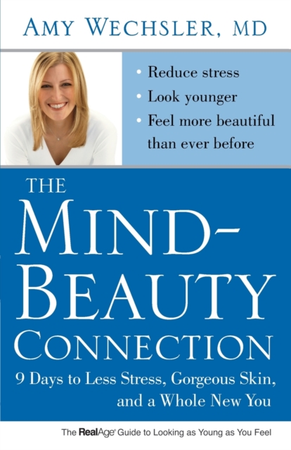 The Mind-Beauty Connection : 9 Days to Less Stress, Gorgeous Skin, and a Whole New You., Paperback / softback Book