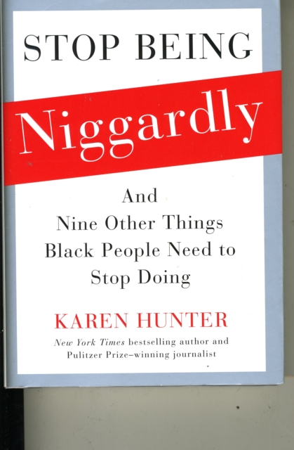 Stop Being Niggardly : Nine Other Things Black People Need to Stop Doing, Hardback Book