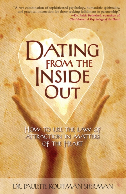 Dating from the Inside Out : How to Use the Law of Attraction in Matters of the Heart, EPUB eBook