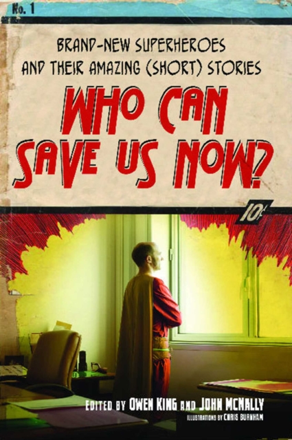Who Can Save Us Now? : Brand-New Superheroes and Their Amazing (Short) Stories, EPUB eBook