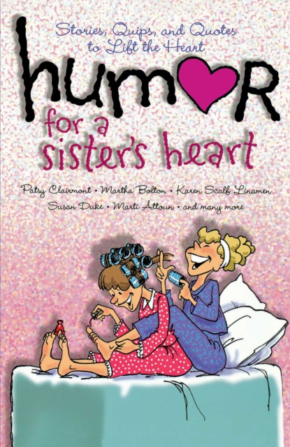 Humor for a Sister's Heart : Stories, Quips, and Quotes to Lift the Heart, EPUB eBook
