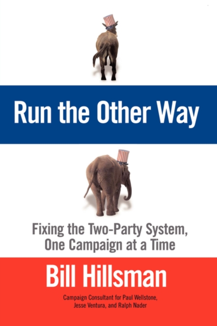 Run the Other Way : Fixing the Two-Party System, One Campaign at a Time, Paperback / softback Book